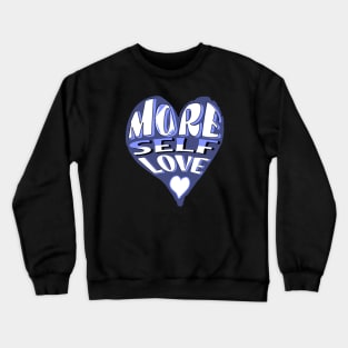More Self Love Crewneck Sweatshirt